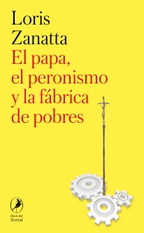 El Papa, el peronismo y la fábrica de pobres - 